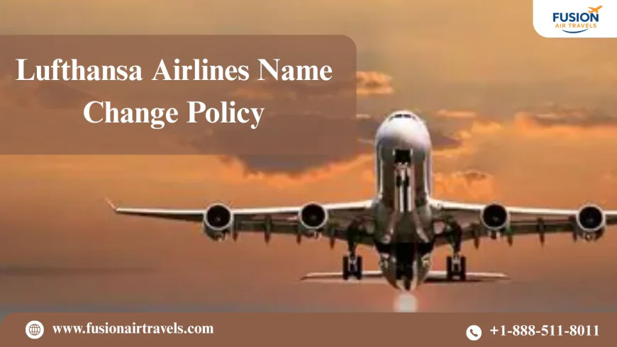 Lufthansa Airlines Ticket Name Change Guide 2025