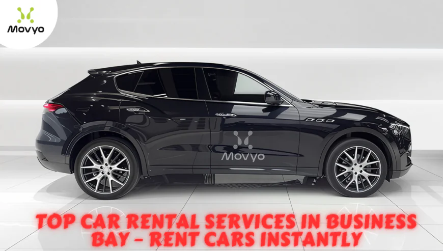 Top Car Rental Services in Business Bay – Rent Cars Instantly