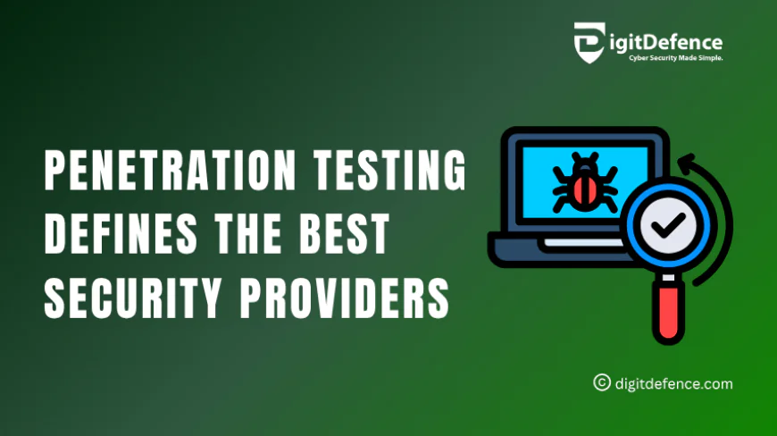 Why Penetration Testing Defines the Best Security Providers