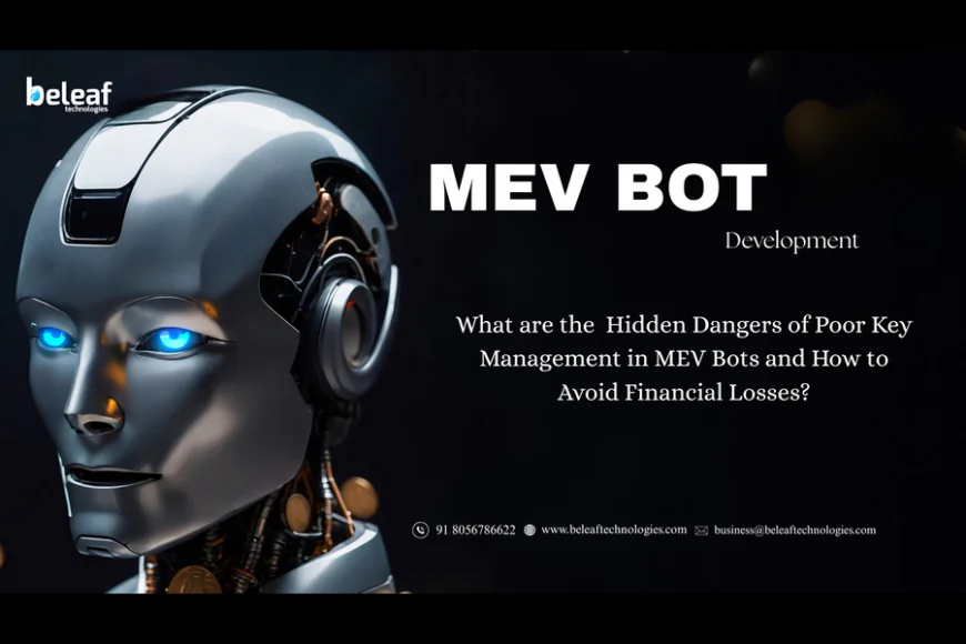 What are the Hidden Dangers of Poor Key Management in MEV Bots and How to Avoid Financial Losses?