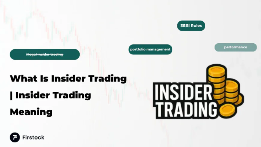 What is Insider Trading? Meaning, Laws & SEBI Rules in India