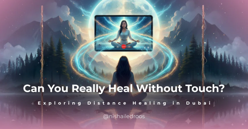 Can You Really Heal Without Touch? Exploring Distance Healing in Dubai