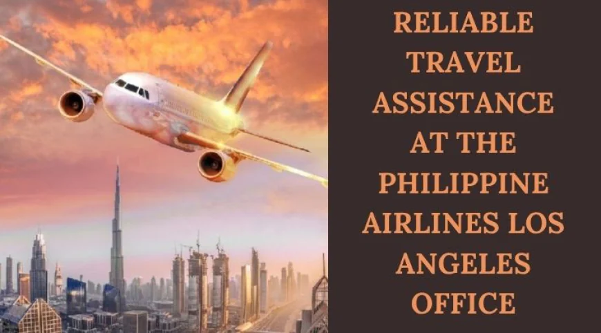 Book Flights and Get Expert Help at the Philippine Airlines Los Angeles Office