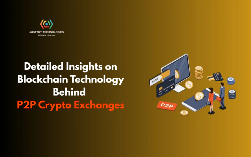 Detailed Insights on Blockchain Technology Behind P2P Crypto Exchanges