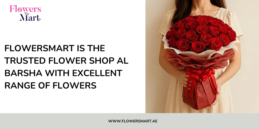 FlowersMart is the trusted flower shop al barsha with excellent range of flowers