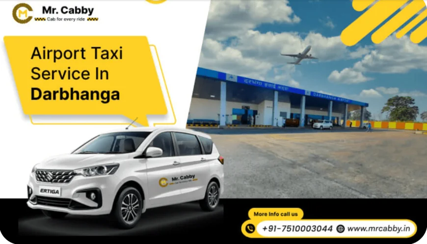 From Tarmac to Town: How Airport Taxi Services in Darbhanga Elevate Your Travel Experience