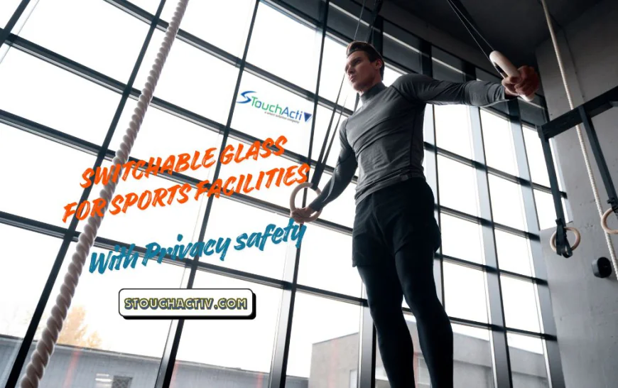 Switchable Glass for sports facilities With Privacy safety