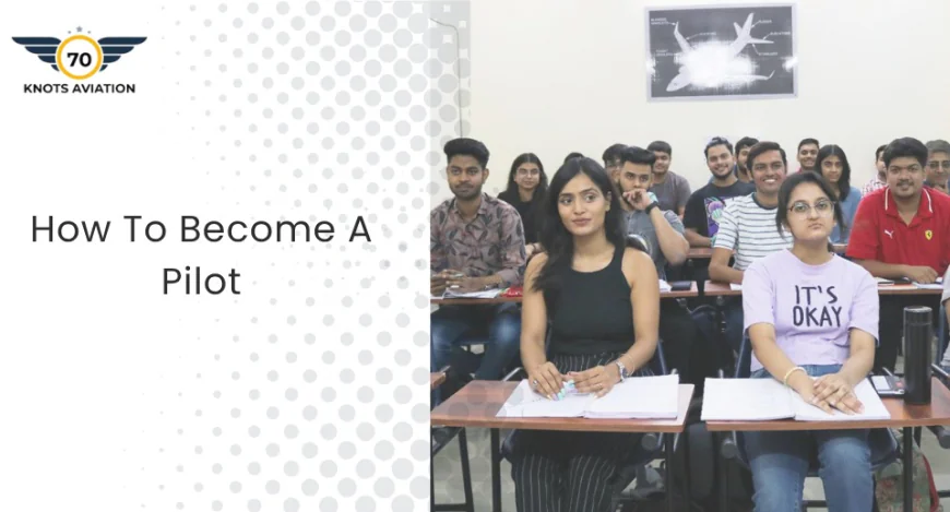 How to Become a Pilot: The Ultimate Step-by-Step Guide to an Aviation Career