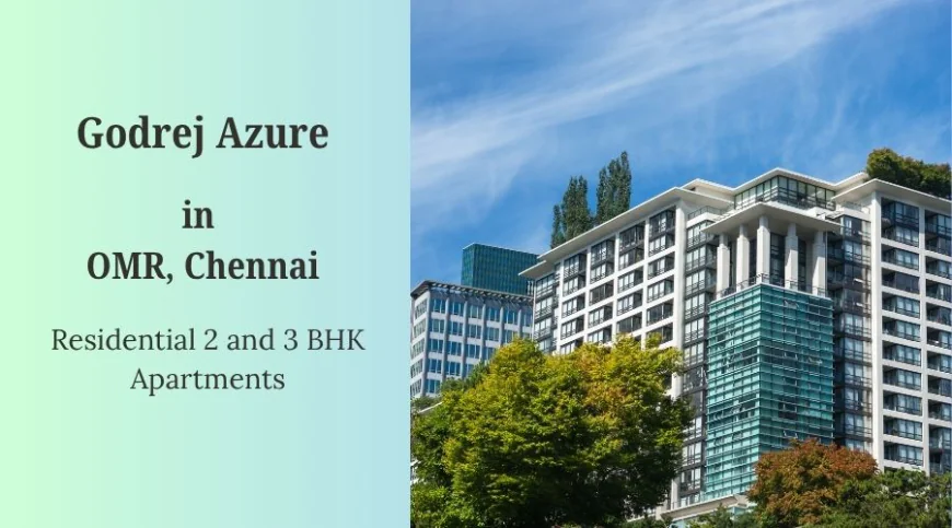 Godrej Azure: Luxurious 2 and 3 BHK Apartments in OMR Chennai