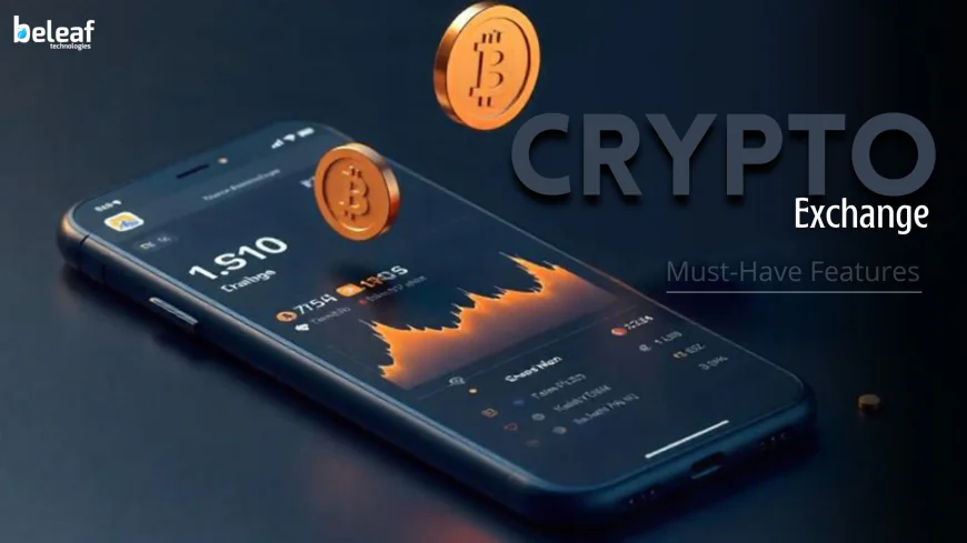 What Are the Must-Have Features in Crypto Exchange Development?