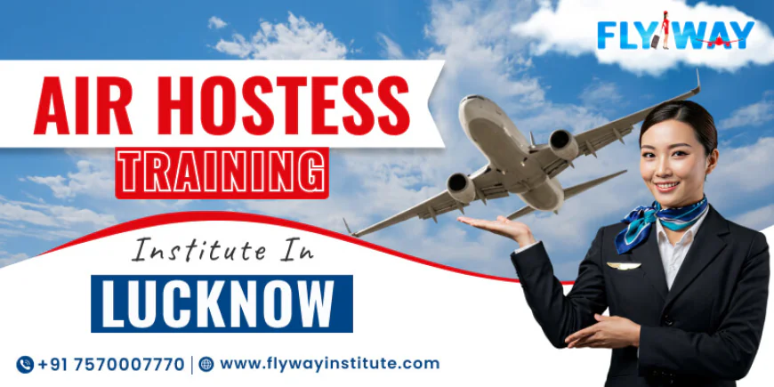 Why Join an Air Hostess Training Institute in Lucknow Instead of Delhi or Mumbai?