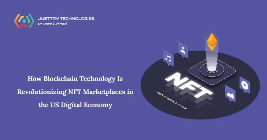 How Blockchain Technology Is Revolutionizing NFT Marketplaces in the US Digital Economy
