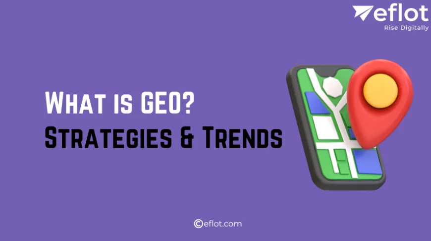 What is GEO? Strategies & Trends
