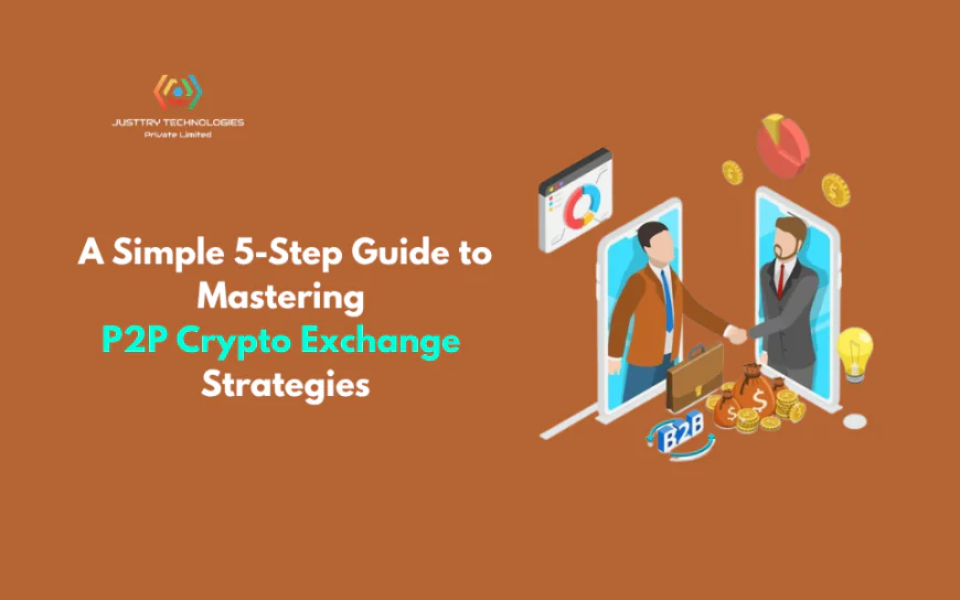 A Simple 5-Step Guide to Mastering P2P Crypto Exchange Strategies