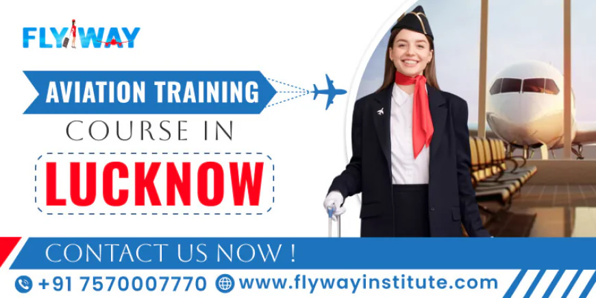 Why Choose an Aviation Training Course in Lucknow for a Successful Aviation Career?