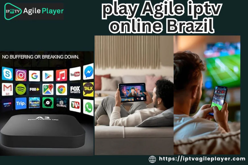 Play Agile IPTV Online Brazil Future of Streaming Innovation & IPTV Player Utvikling Brazil