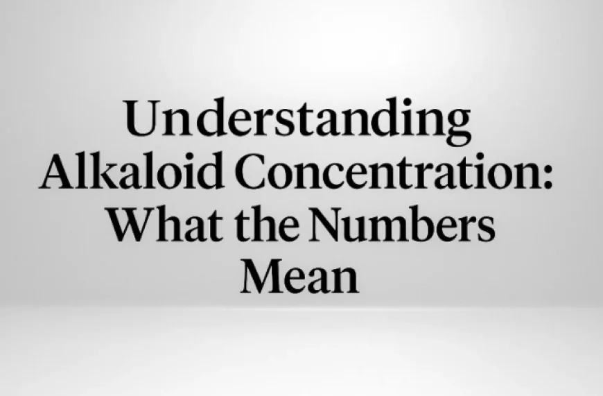 Understanding Alkaloid Concentration: What the Numbers Mean