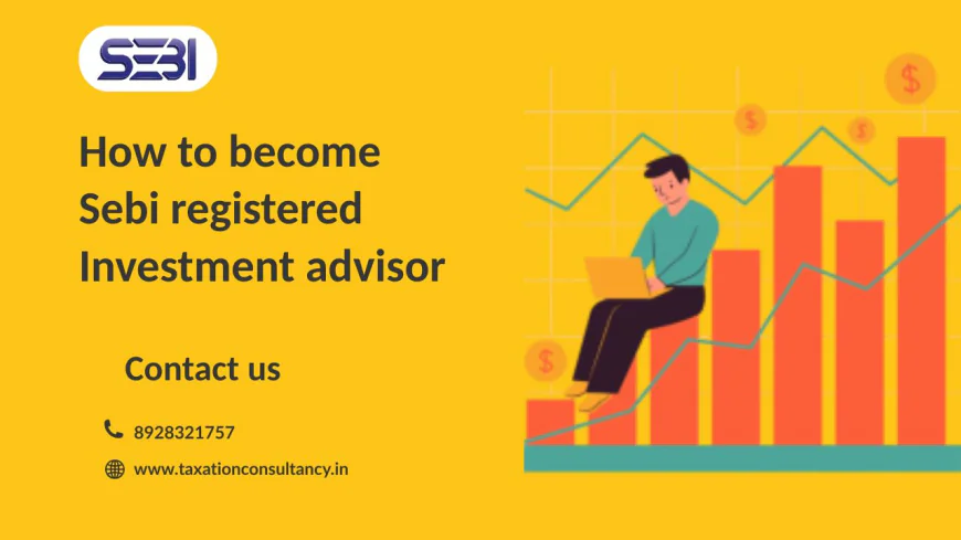 How to Become SEBI Registered Investment Advisor | SEBI Registration Guide