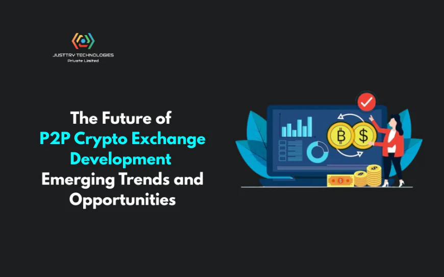 The Future of P2P Crypto Exchange Development: Emerging Trends and Opportunities