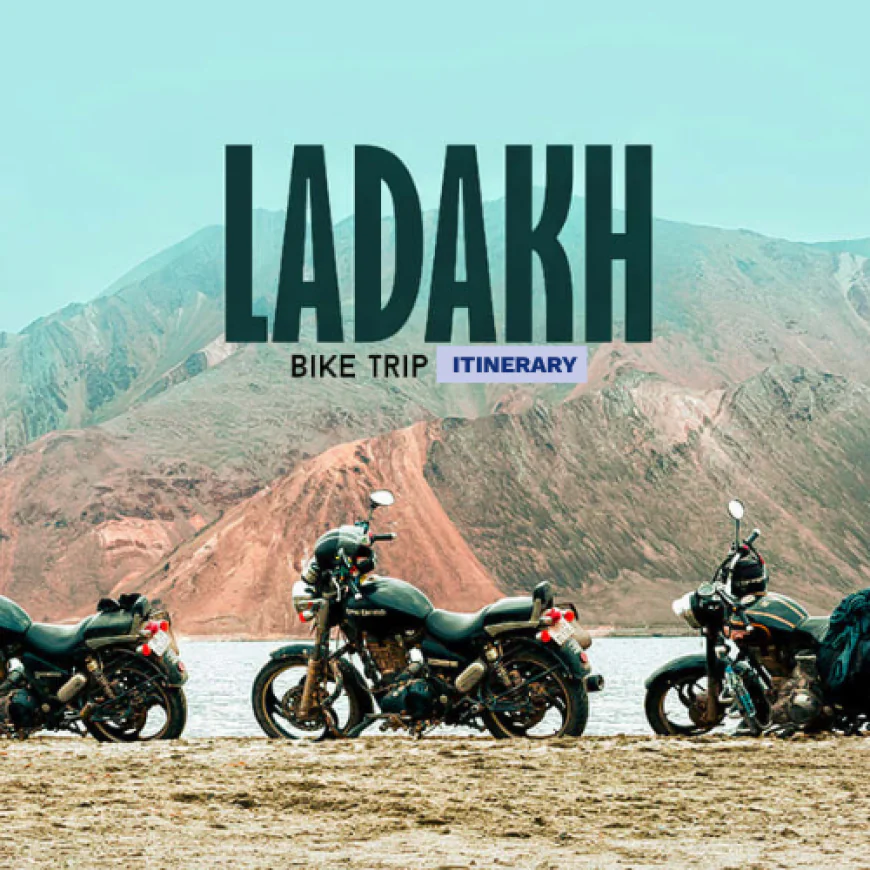 Plan Your Ultimate Ladakh Bike Trip Itinerary