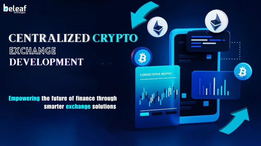 How can Centralized Crypto Exchange Development drive the next wave of financial innovation?