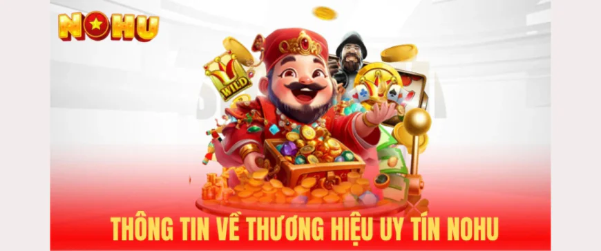 NOHU Nen Tang No Hu Truc Tuyen Uy Tin Hang Dau Chau A 2025