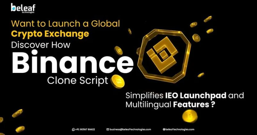 Want to Launch a Global Crypto Exchange Discover How Binance Clone Script Simplifies IEO Launchpad and Multilingual Features?