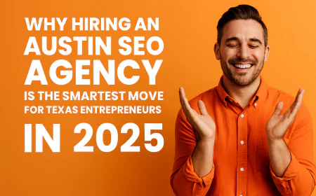 Why Hiring an Austin SEO Agency Is the Smartest Move for Texas Entrepreneurs in 2025