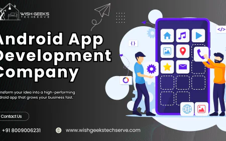 Android App Development Company Delivering Innovative Solutions to Boost Your Digital Growth | Wish Geeks Techserve