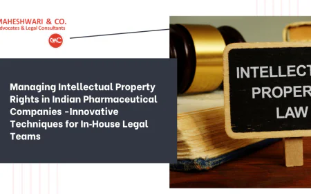 Managing Intellectual Property Rights in Indian Pharmaceutical Companies -Innovative Techniques for In‑House Legal Teams