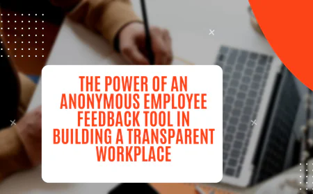 The Power of an Anonymous Employee Feedback Tool in Building a Transparent Workplace