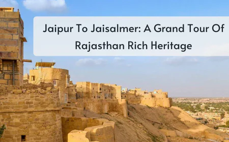 Jaipur To Jaisalmer: A Grand Tour Of Rajasthan Rich Heritage