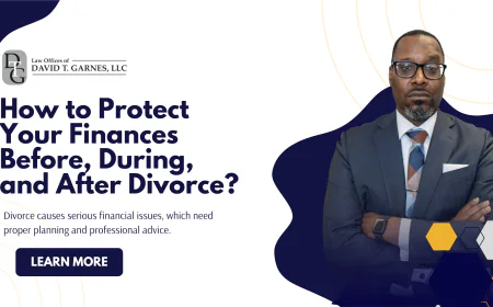 How to Protect Your Finances Before, During, and After Divorce?