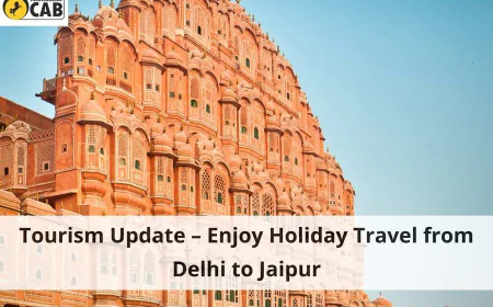 Tourism Update - Enjoy Holiday Travel from Delhi to Jaipur