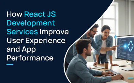How React JS Development Services Improve User Experience and App Performance
