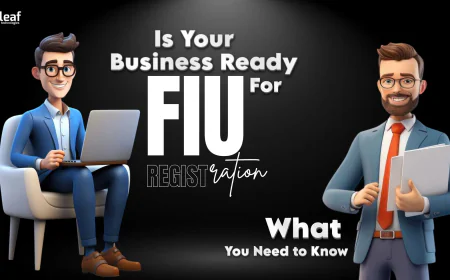 Is Your Business Ready for FIU Registration? Here’s What You Need to Know Before You Start!