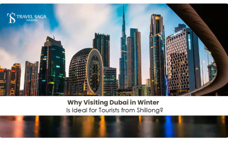 Why Visiting Dubai in Winter Is Ideal for Tourists from Shillong?