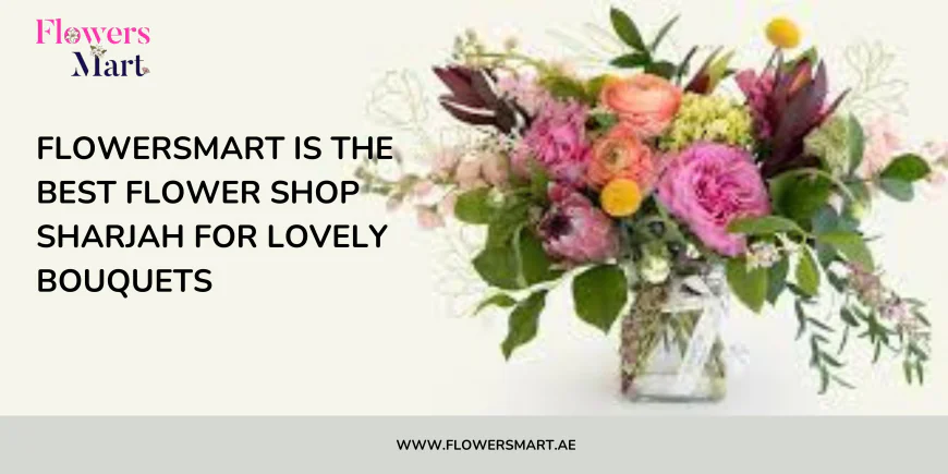 FlowersMart is the best Flower Shop Sharjah for lovely bouquets