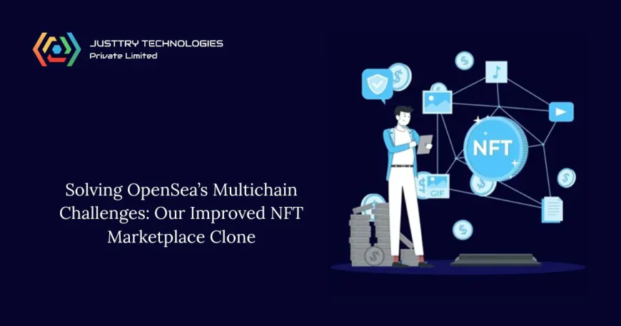 Solving OpenSea’s Multichain Challenges: Our Improved NFT Marketplace Clone