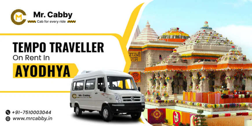 Explore Ayodhya Comfortably with a Tempo Traveller on Rent @MrCabby