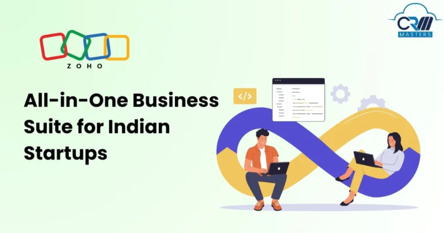 Zoho for Startups: Best All-in-One Business Suite for Indian Startups