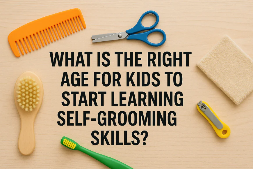 What Is the Right Age for Kids to Start Learning Self-Grooming Skills?