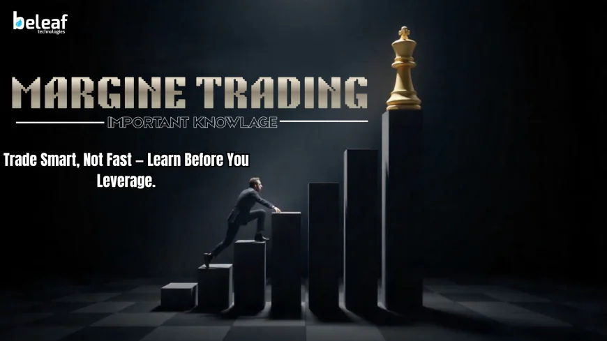 Important Knowledge Before You Start on a Margin Trading Exchange.