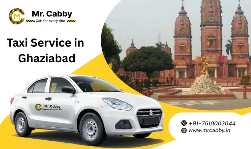 Explore Nearby Tourist Destinations with Reliable Taxi Service in Ghaziabad @MrCabby