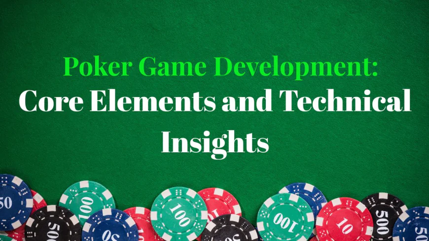 Understanding the Key Elements of Successful Poker Game Development