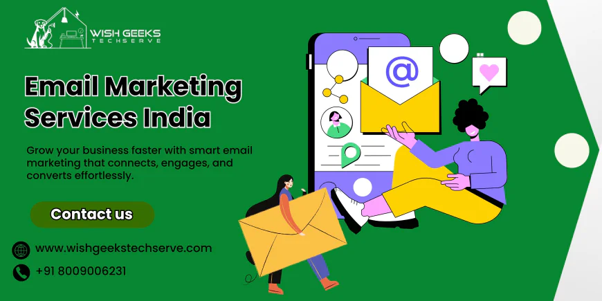 Email Marketing Services India Providing Smart Solutions to Reach More Customers Easily | Wish Geeks Techserve