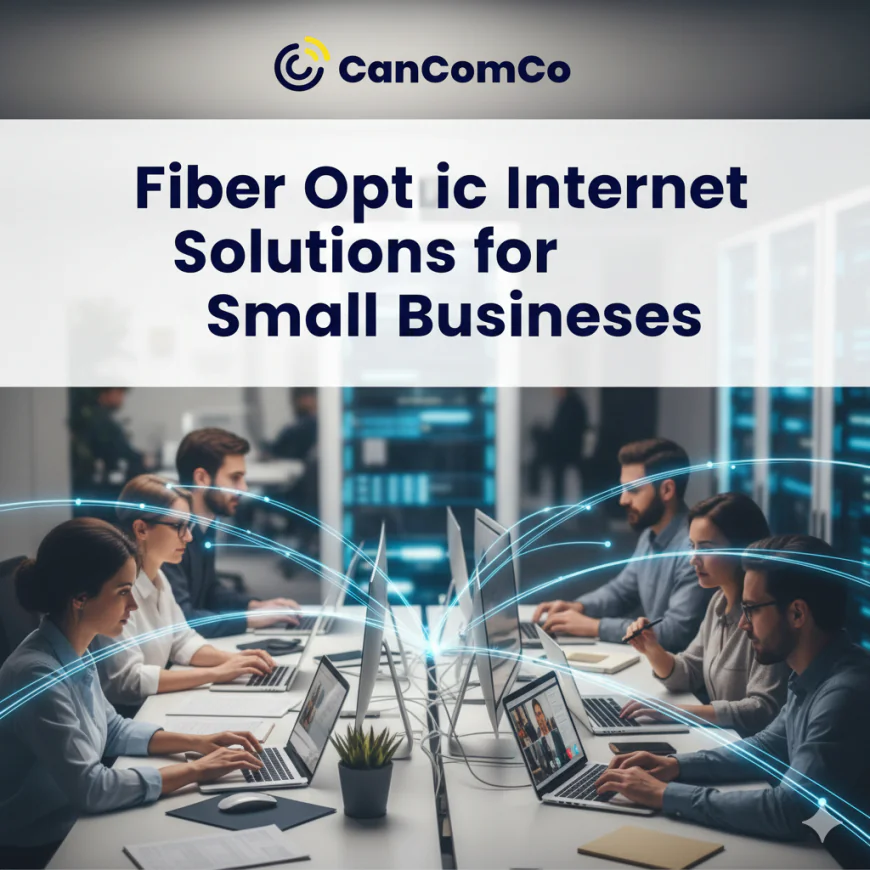 Fiber Optic Internet Solutions for Small Businesses.