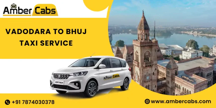 Top 10 Tourist Attractions to Explore with Vadodara to Bhuj Taxi Service @AmberCabs