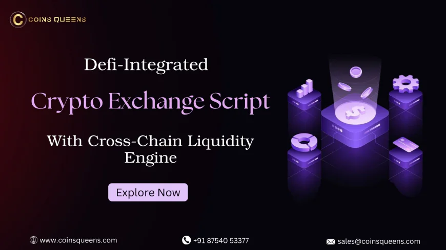 Defi-Integrated Crypto Exchange Script With Cross-Chain Liquidity Engine