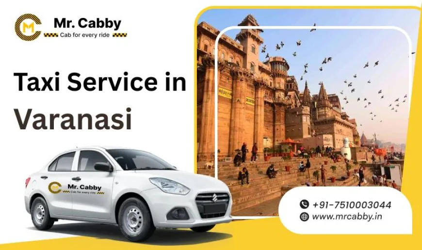 Discover Spiritual Varanasi with Affordable Taxi Packages for Sightseeing @MrCabby